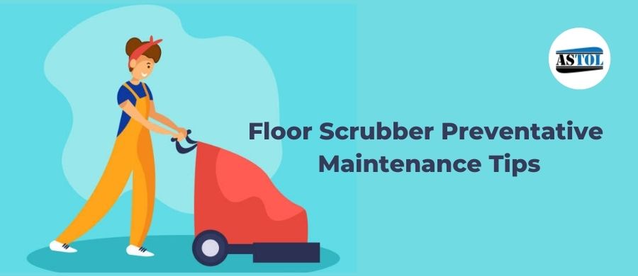 Floor Scrubber Preventative Maintenance Tips