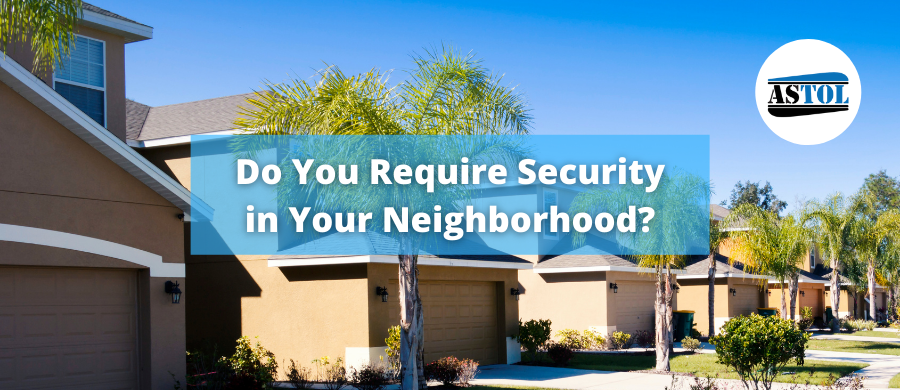 Do You Require Security in Your Neighborhood