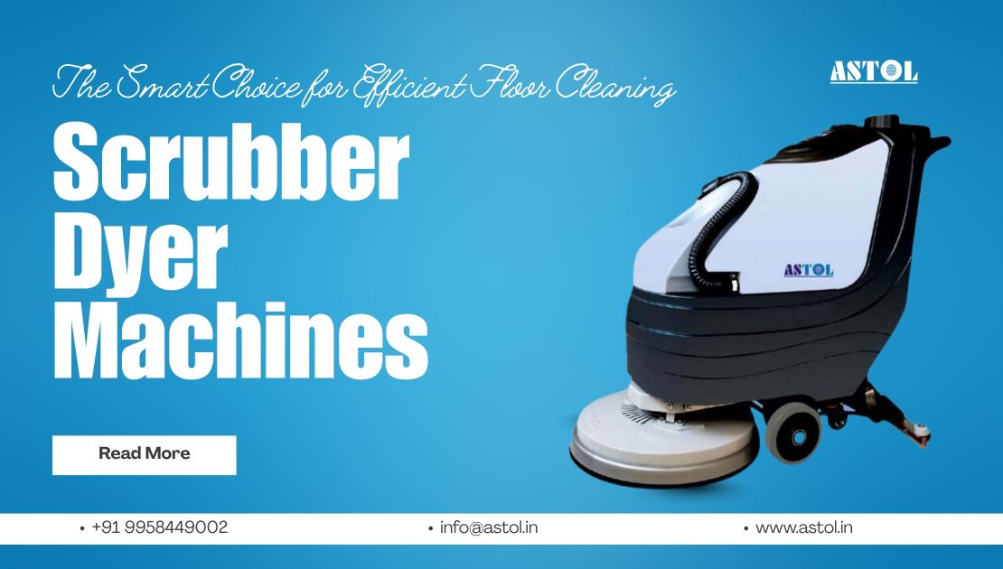 Scrubber Dyer Machines: The Smart Choice for Efficient Floor Cleaning