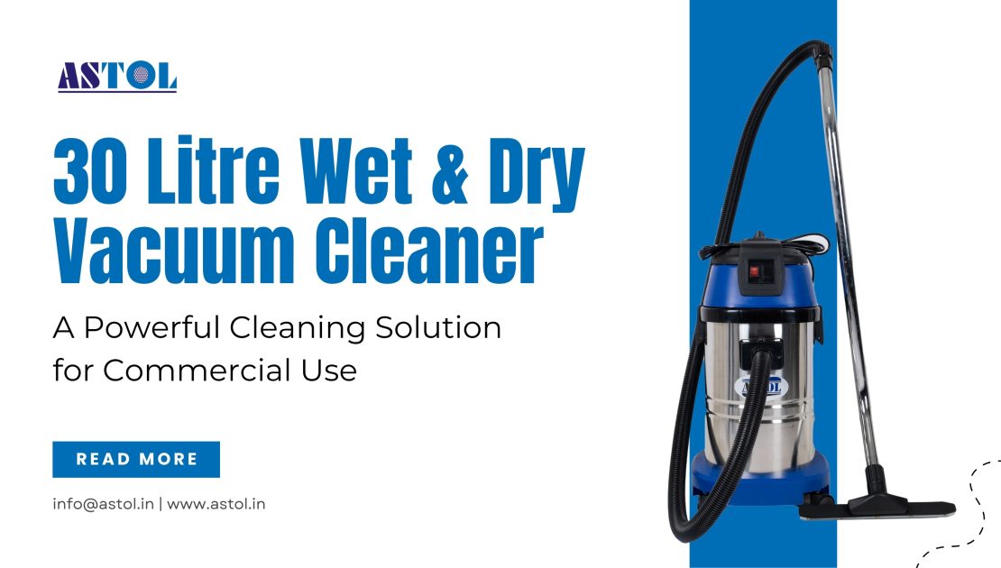 30 Litre Wet & Dry Vacuum Cleaner: A Powerful Cleaning Solution for Commercial Use