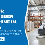 Floor Scrubber Machine India: A Complete Buyer’s Guide for Commercial Cleaning