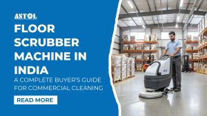 Floor Scrubber Machine India: A Complete Buyer’s Guide for Commercial Cleaning