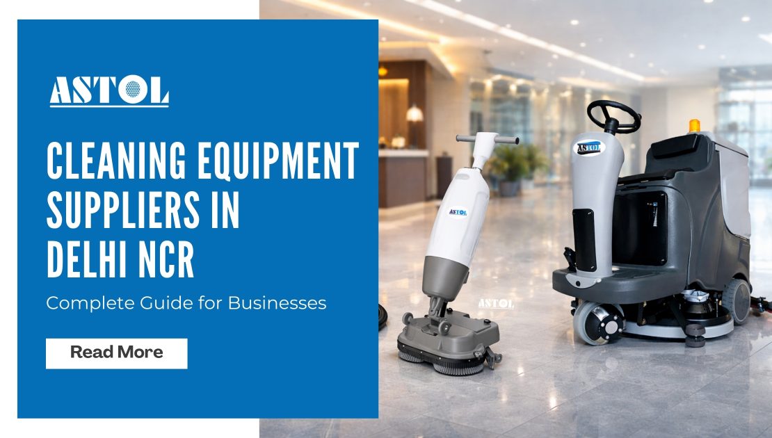 Cleaning Equipment Suppliers in Delhi NCR: Complete Guide for Businesses
