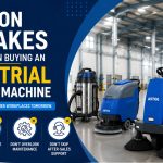 Common Mistakes to Avoid When Buying an Industrial Cleaning Machine